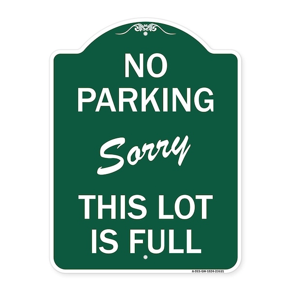 No Parking-Sorry This Lot Is Full, Green & White Aluminum Sign, 18" x 24", GW-1824-23631